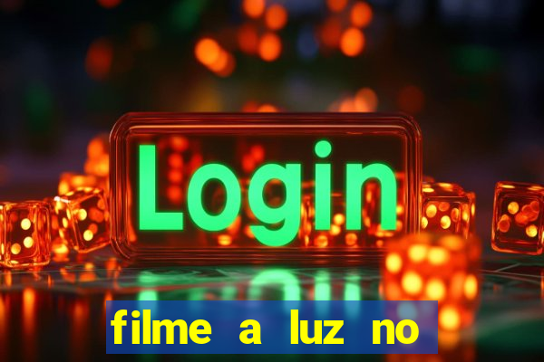 filme a luz no fim do mundo completo dublado